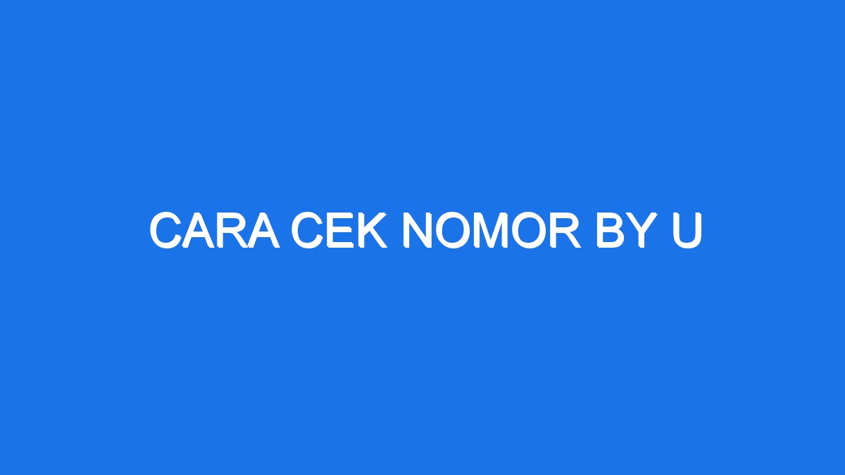 Cara Cek Nomor By U