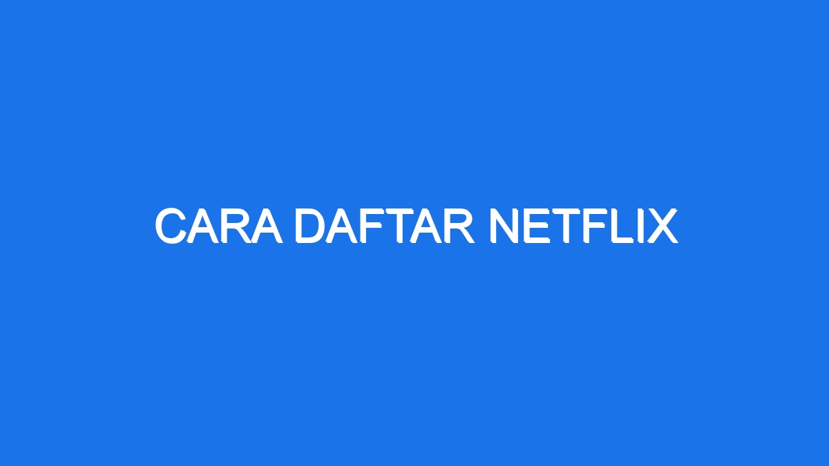 Cara Daftar Netflix