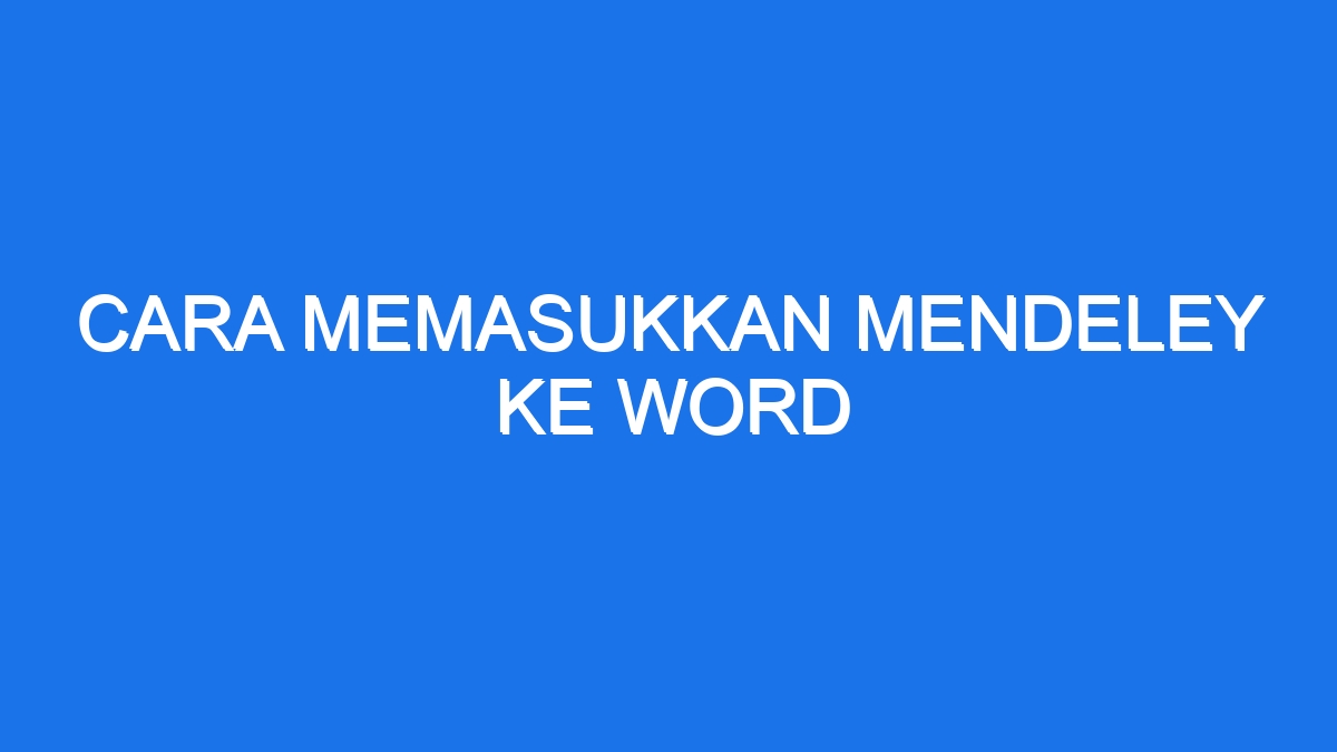 Cara Memasukkan Mendeley Ke Word