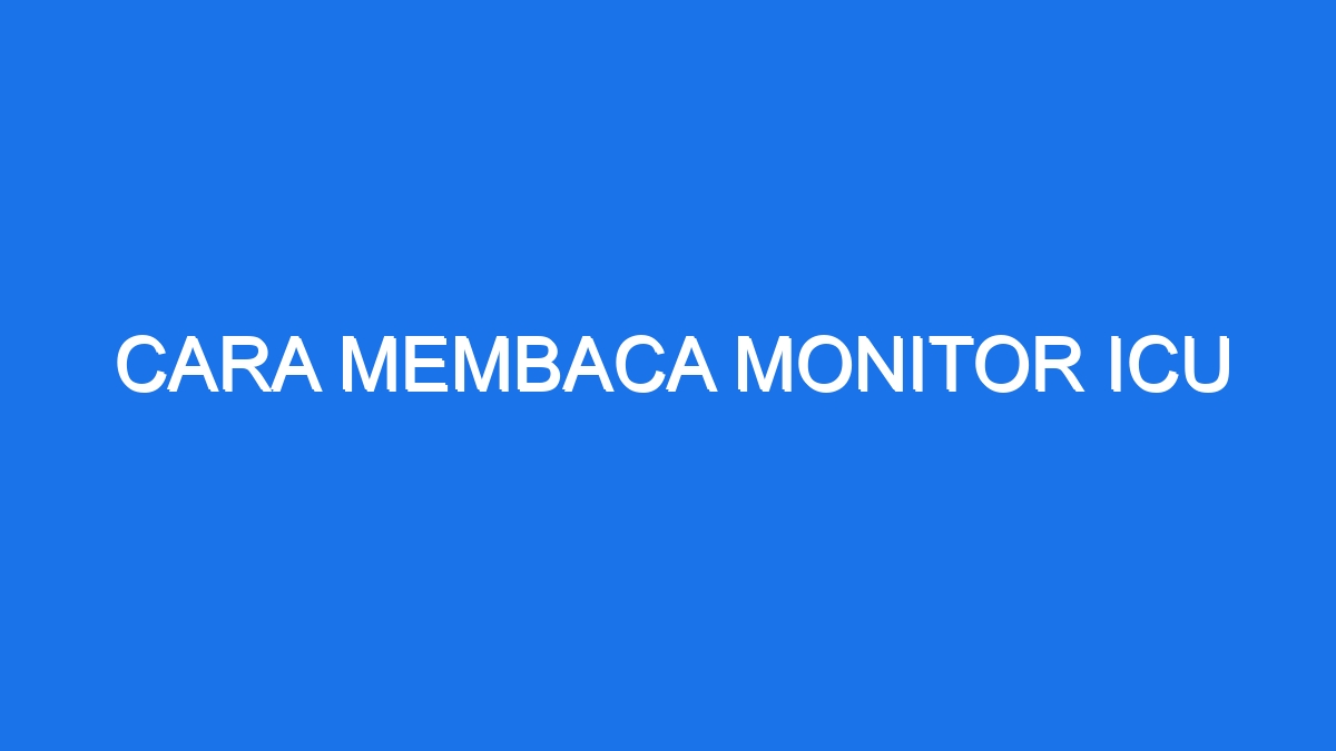 Cara Membaca Monitor Icu