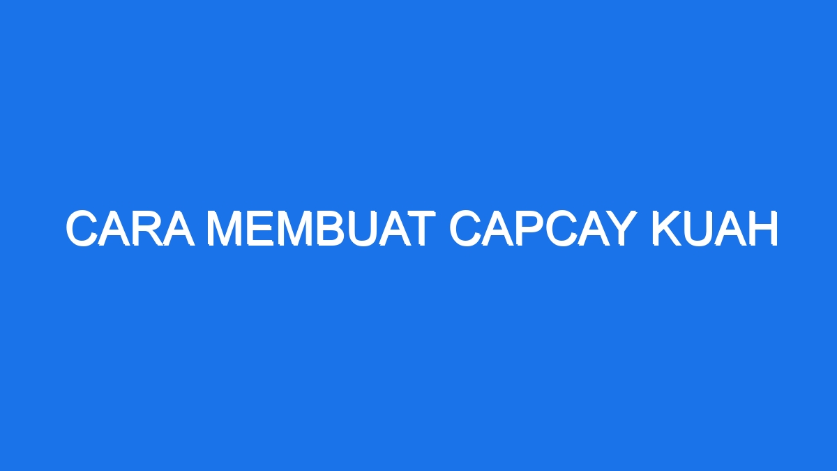 Cara Membuat Capcay Kuah