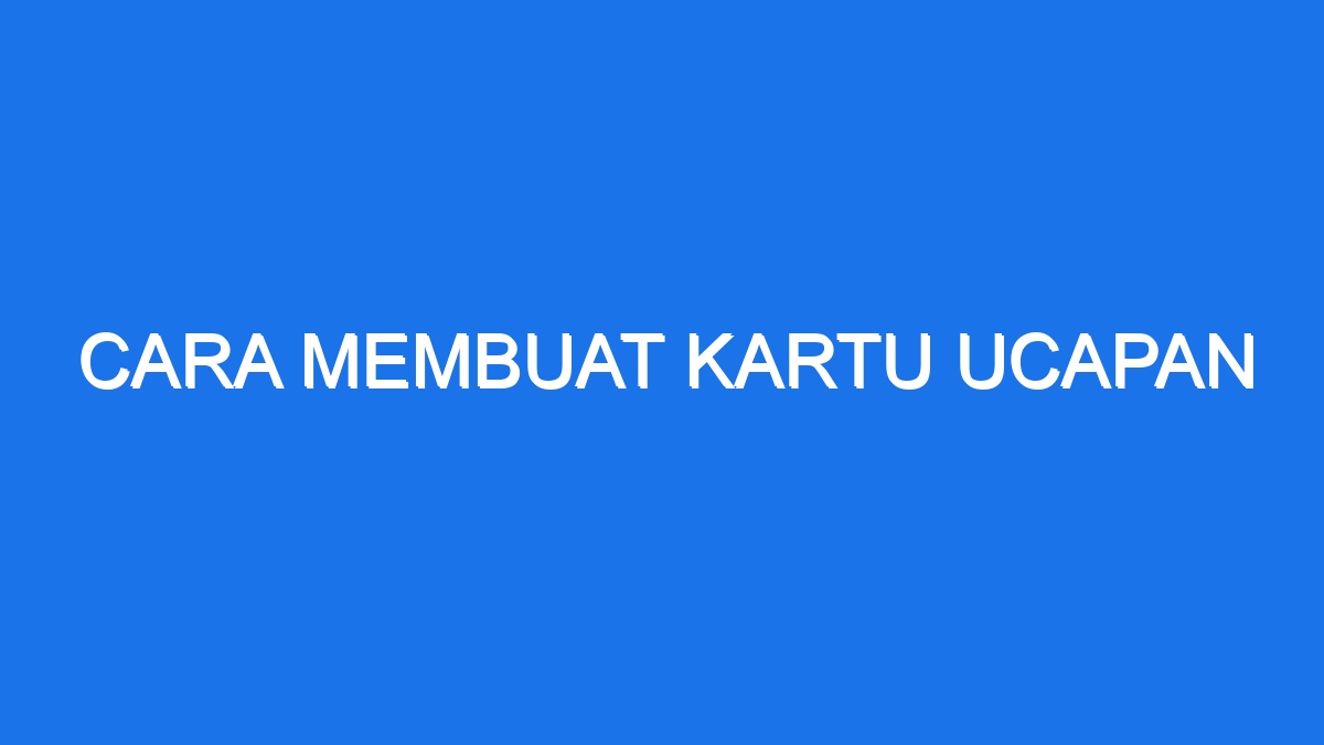 Cara Membuat Kartu Ucapan