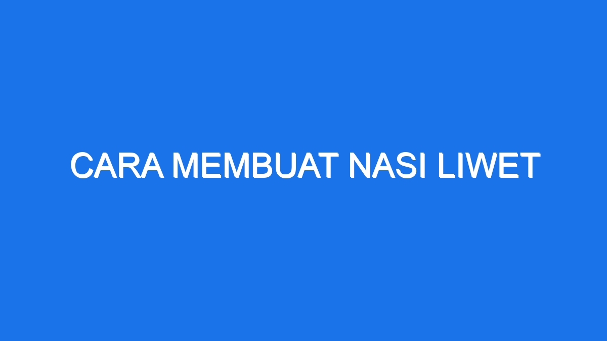 Cara Membuat Nasi Liwet