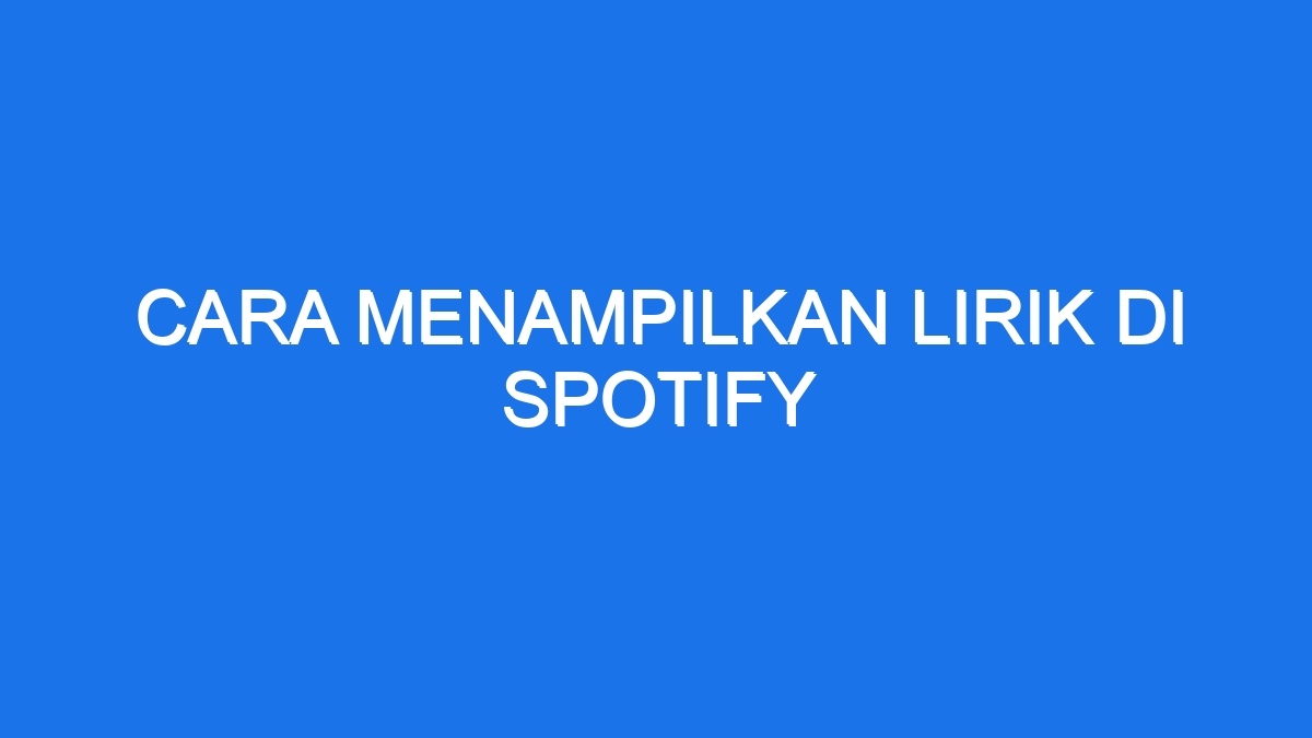 Cara Menampilkan Lirik Di Spotify