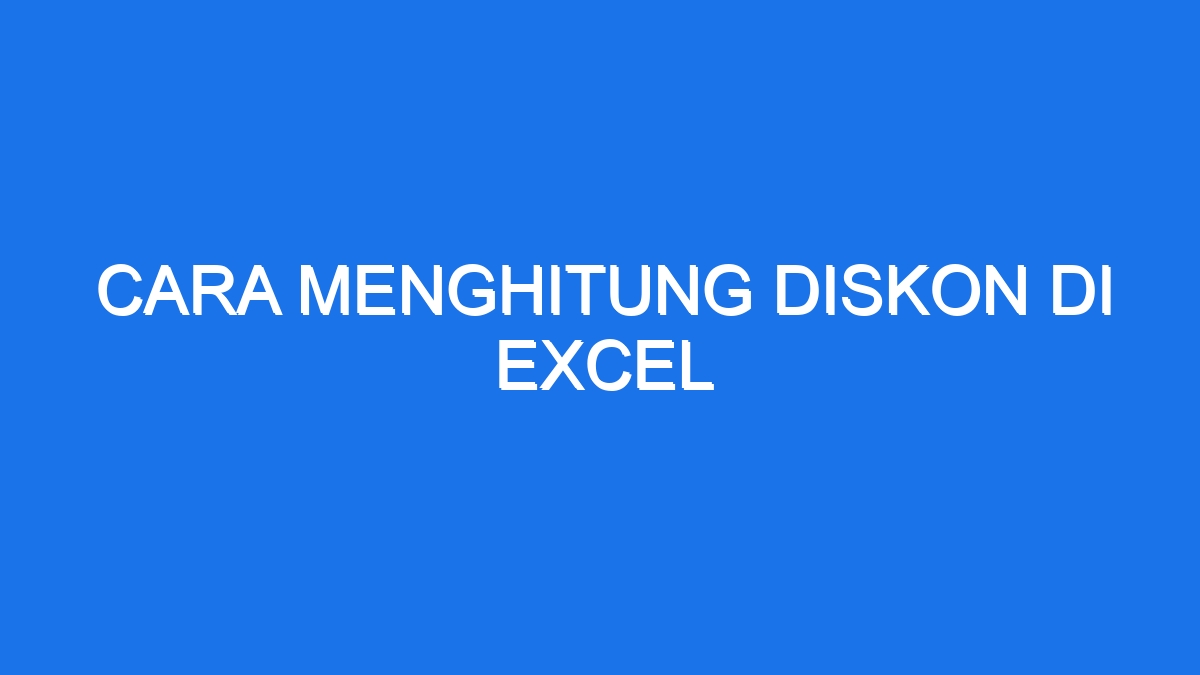 Cara Menghitung Diskon Di Excel