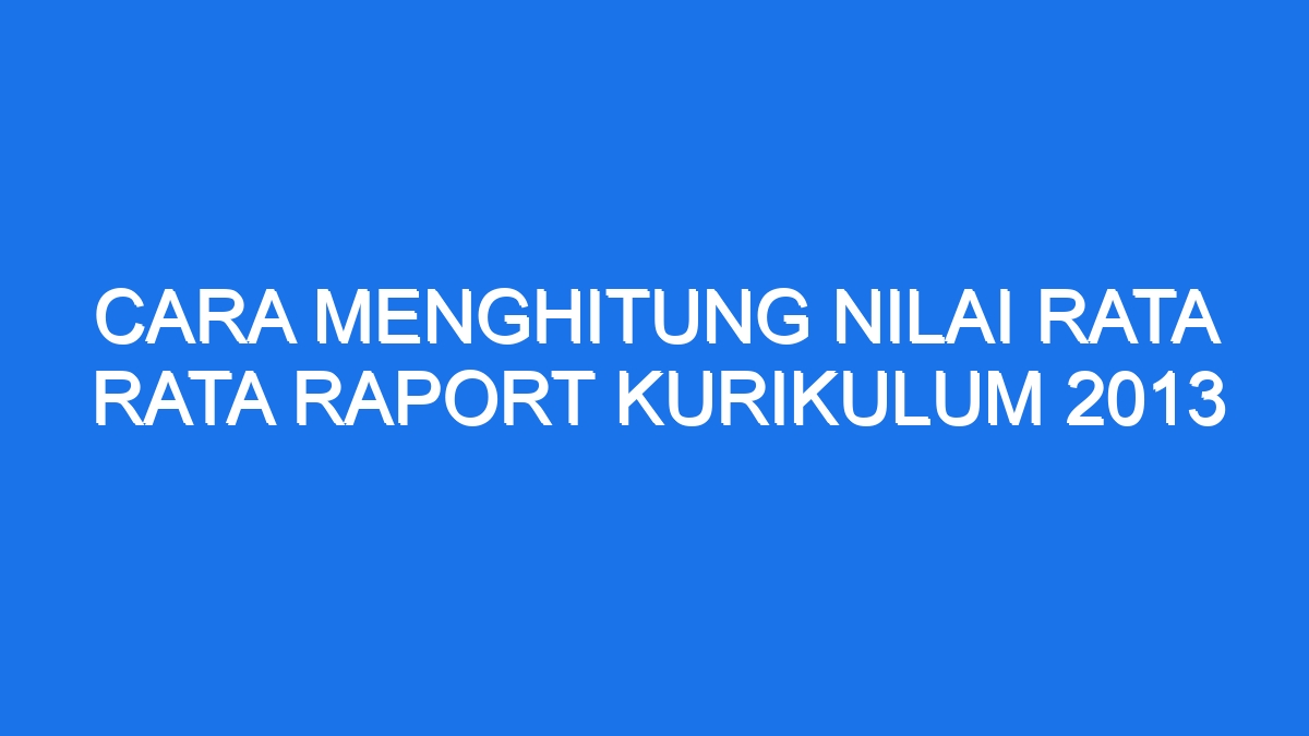 Cara Menghitung Nilai Rata Rata Raport Kurikulum 2013