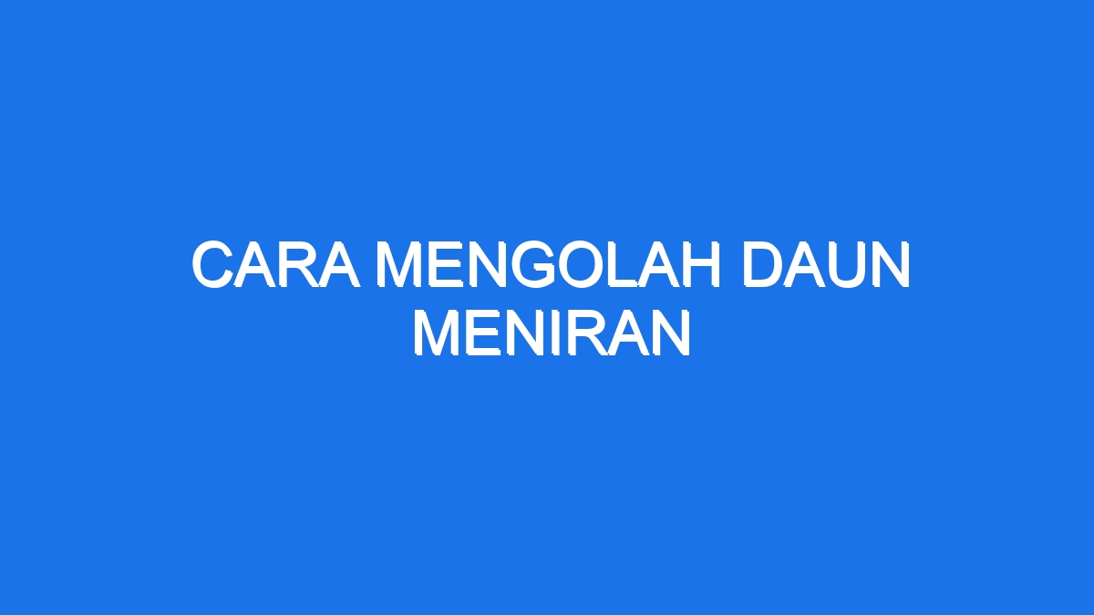 Cara Mengolah Daun Meniran