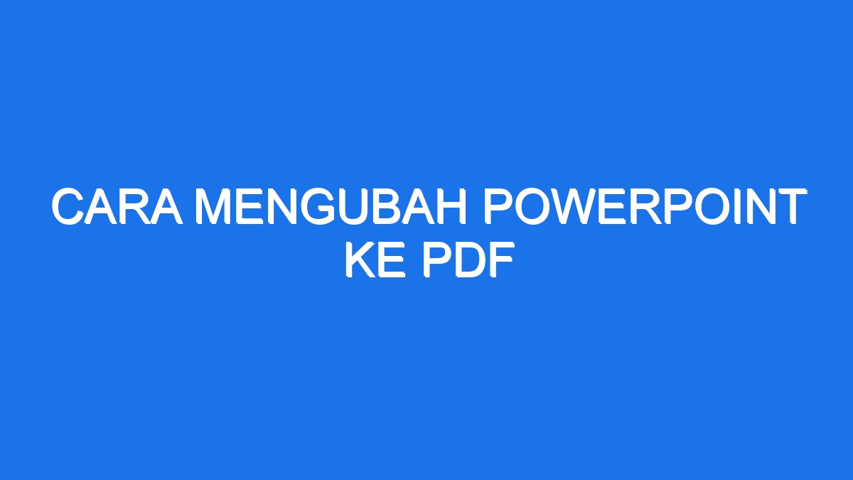 Cara Mengubah Powerpoint Ke Pdf