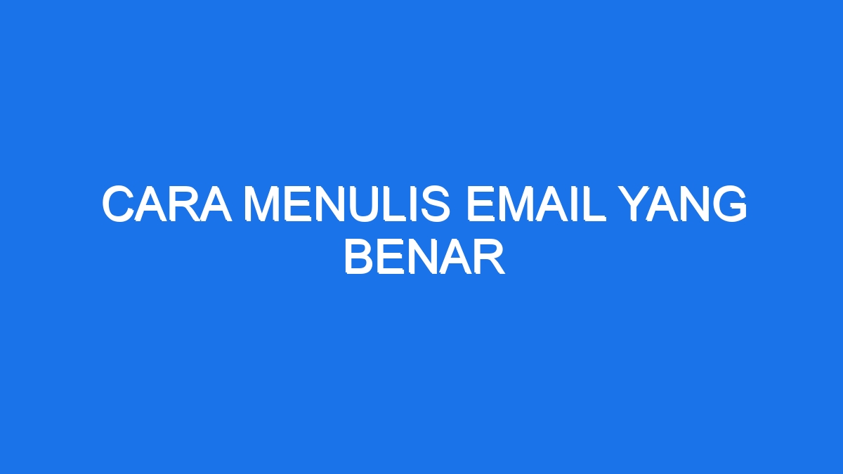 Cara Menulis Email Yang Benar