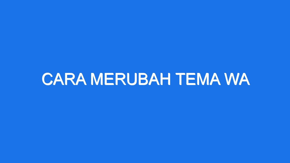 Cara Merubah Tema Wa