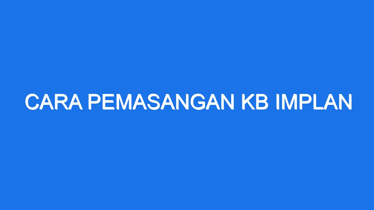 Cara Pemasangan Kb Implan - Ilmiah