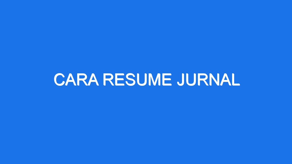 Cara Resume Jurnal - Ilmiah