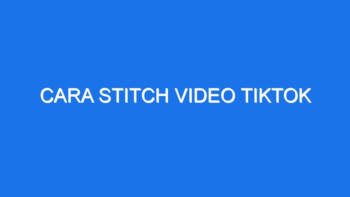 Cara Stitch Video Tiktok - Ilmiah