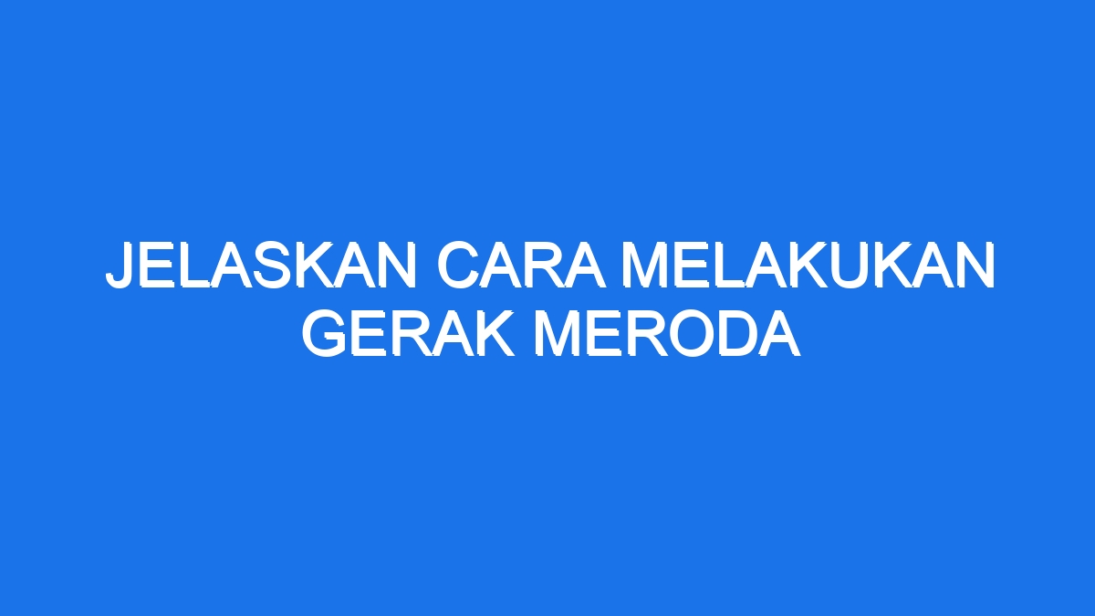 Jelaskan Cara Melakukan Gerak Meroda