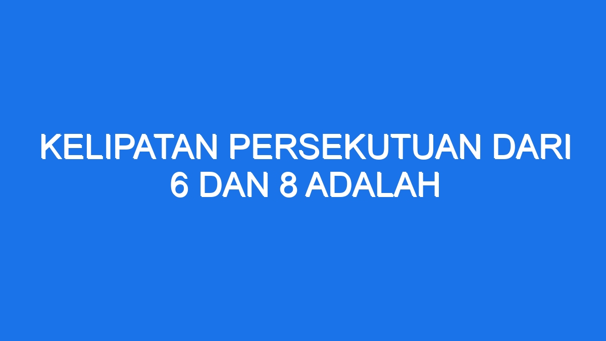 kelipatan persekutuan 4 dan 6 antara 10 sampai 40 adalah