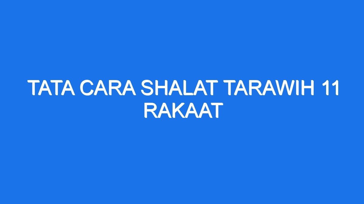 Tata Cara Shalat Tarawih Rakaat