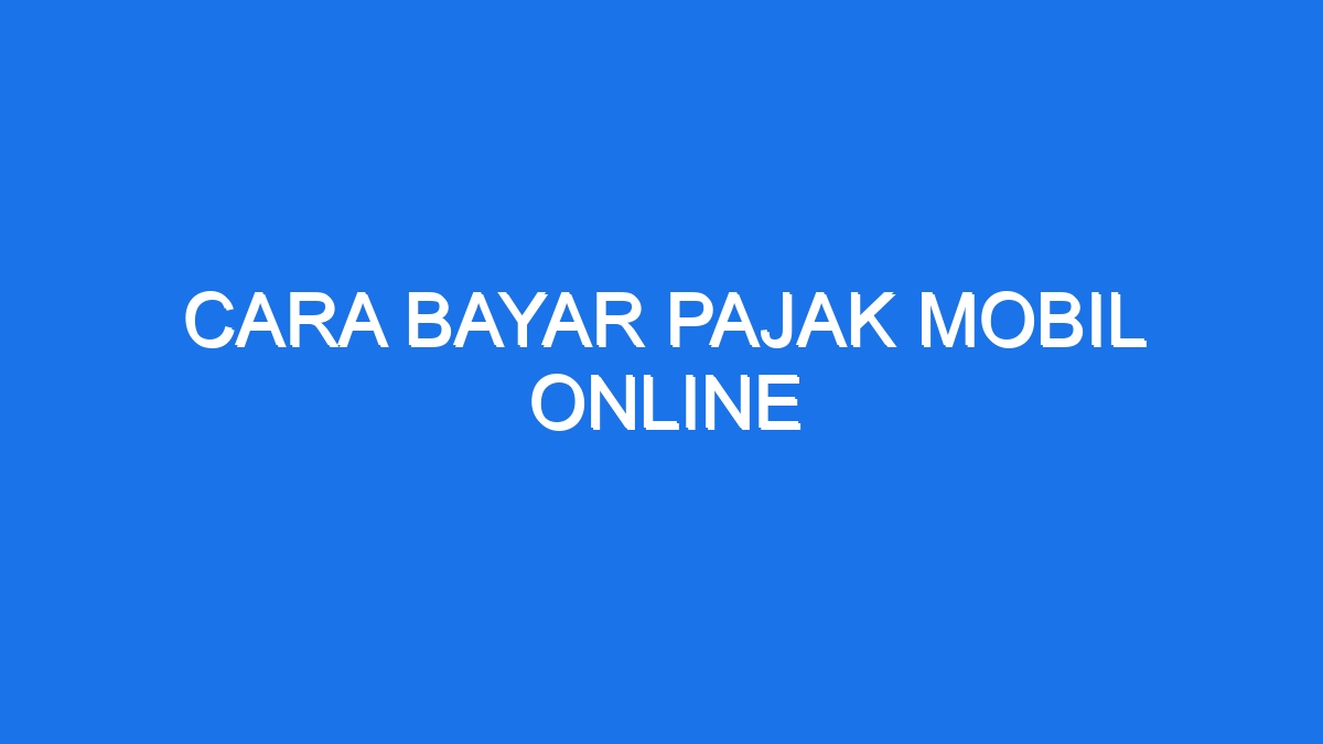 Cara Bayar Pajak Mobil Online