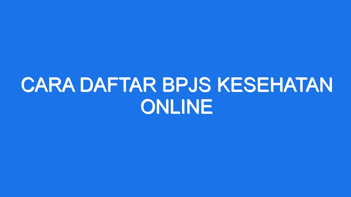 Cara Daftar Bpjs Kesehatan Online