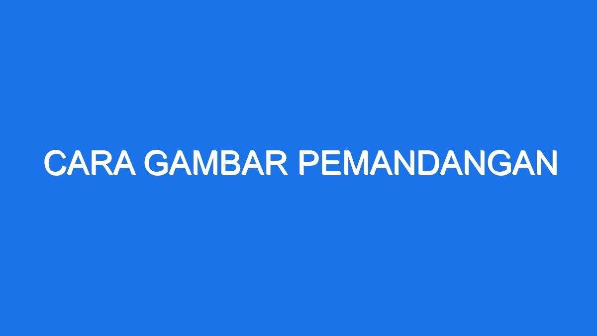 Cara Gambar Pemandangan