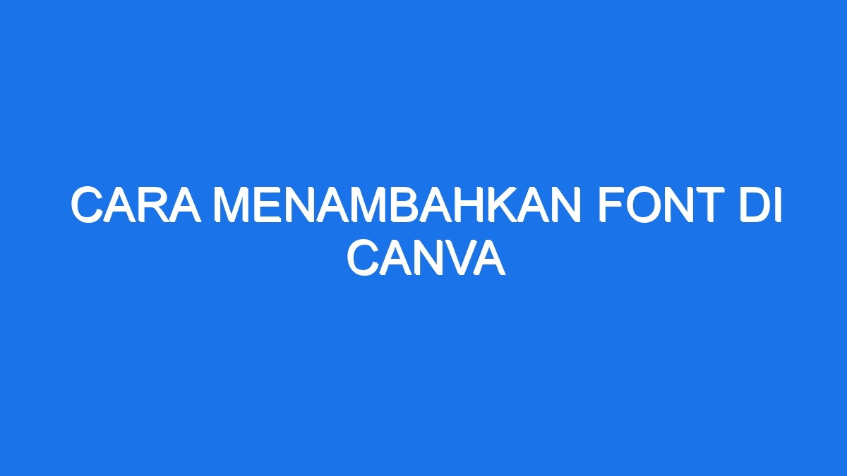 Cara Menambahkan Font Di Canva 8605