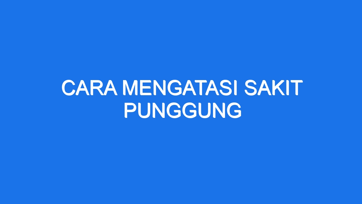 Cara Mengatasi Sakit Punggung