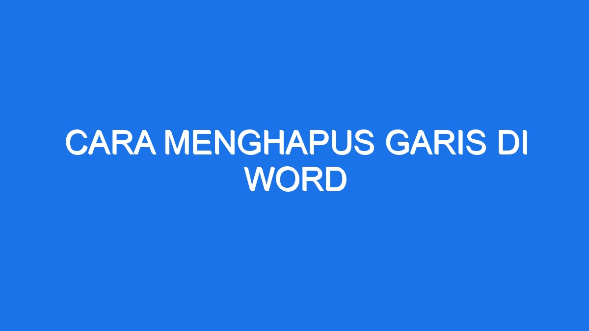 Cara Menghapus Garis Di Word