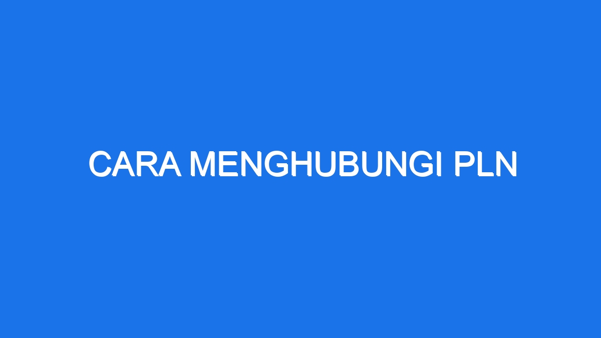 Cara Menghubungi Pln