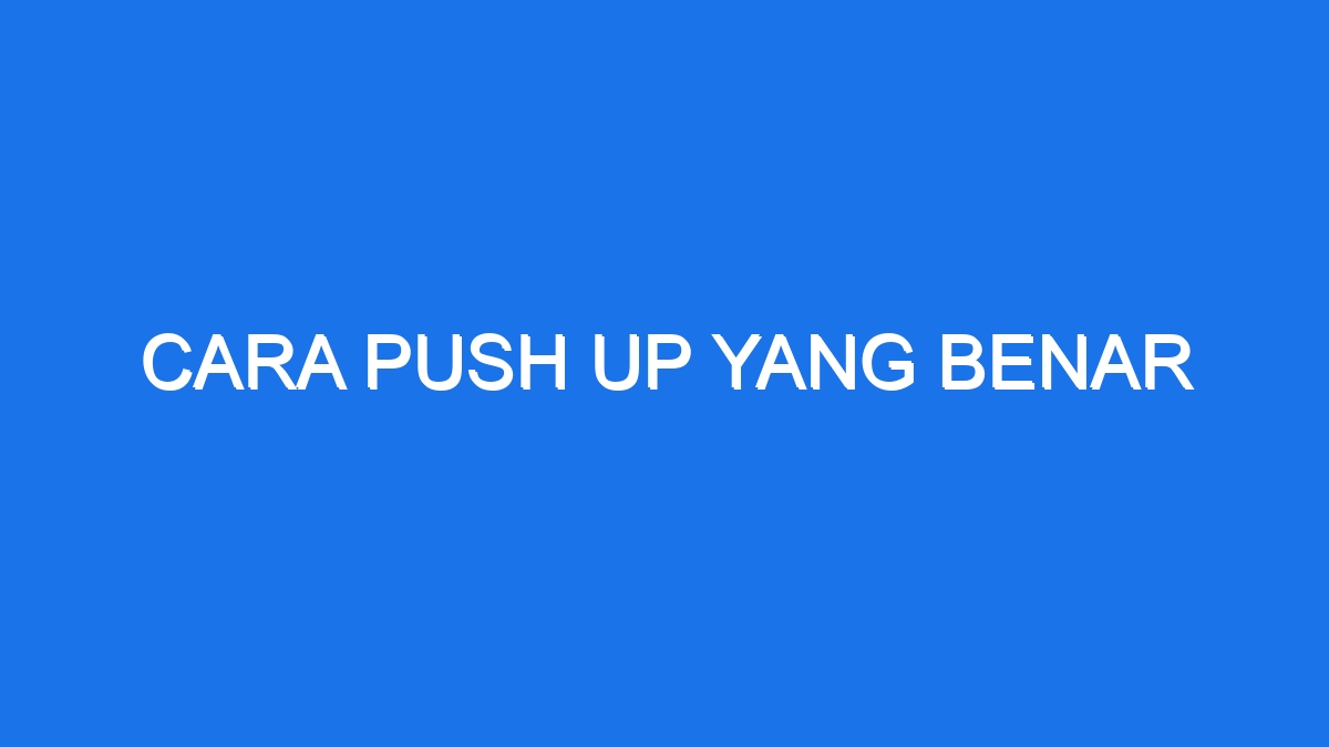 Cara Push Up Yang Benar