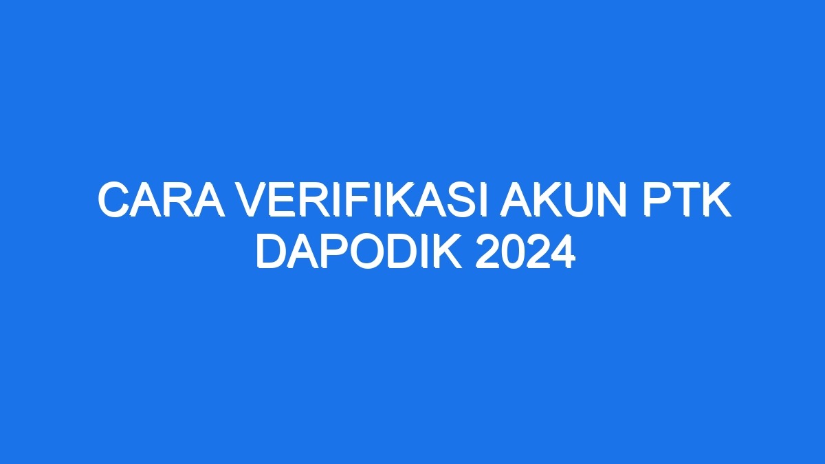 Cara Verifikasi Akun Ptk Dapodik