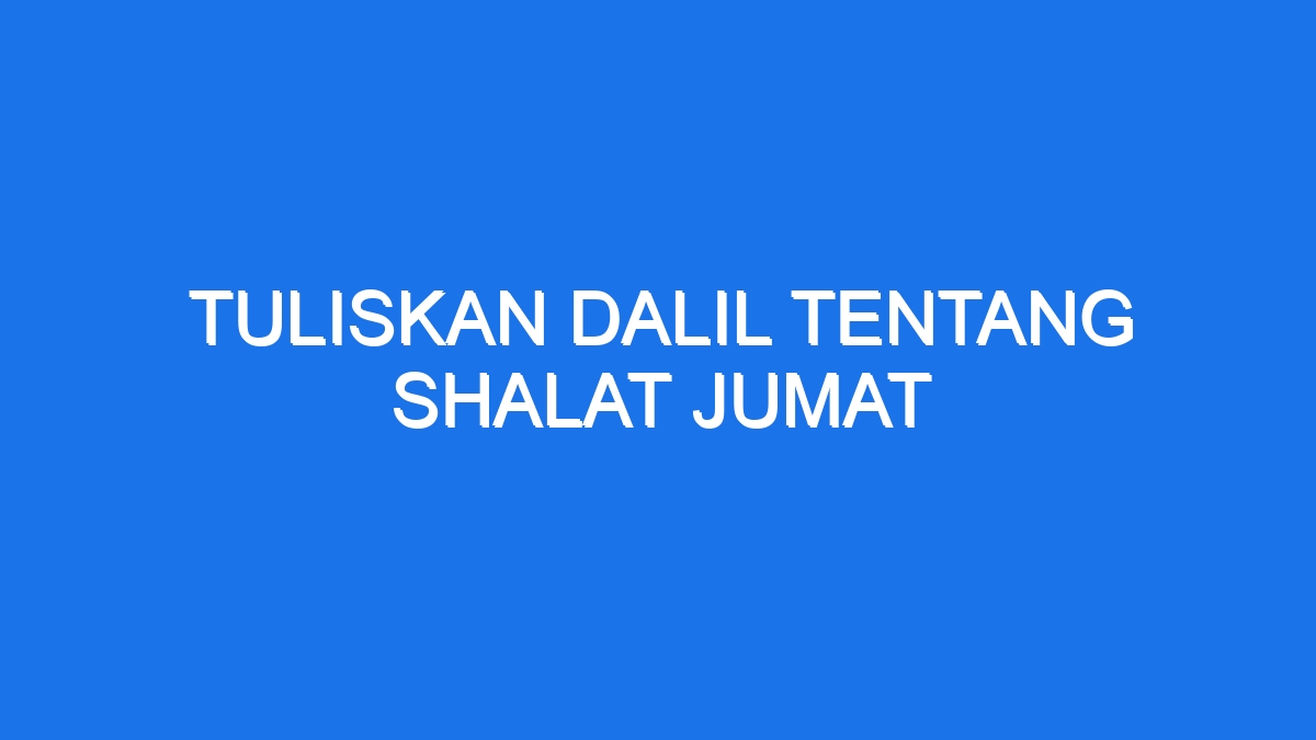 Tuliskan Dalil Tentang Shalat Jumat