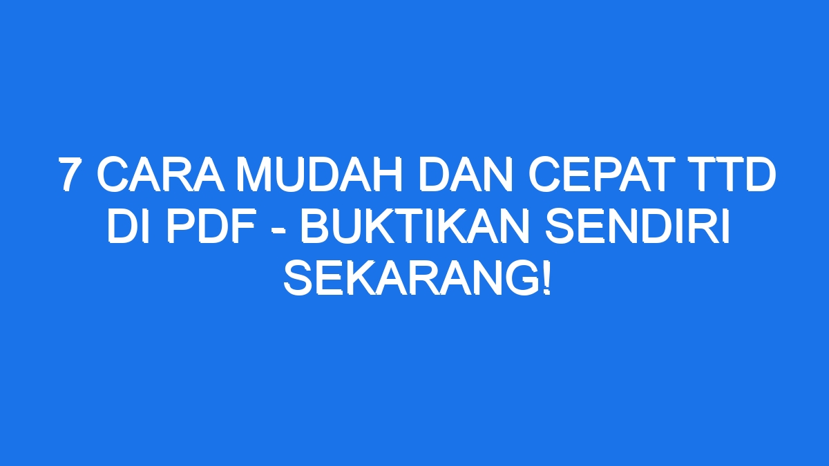 7 Cara Mudah dan Cepat Ttd di Pdf - Buktikan Sendiri Sekarang!