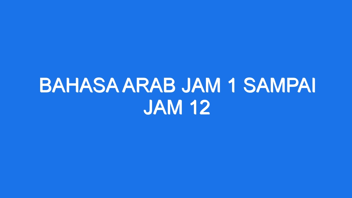 Bahasa Arab Jam 1 Sampai Jam 12