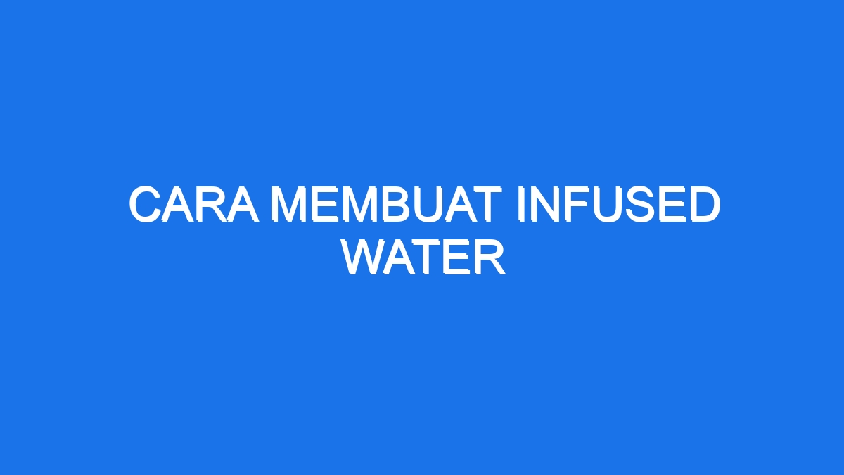 Cara Membuat Infused Water