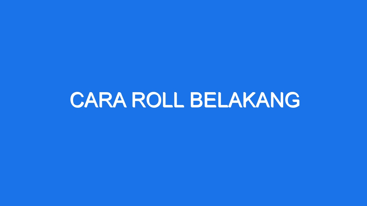 Cara Roll Belakang - Ilmiah