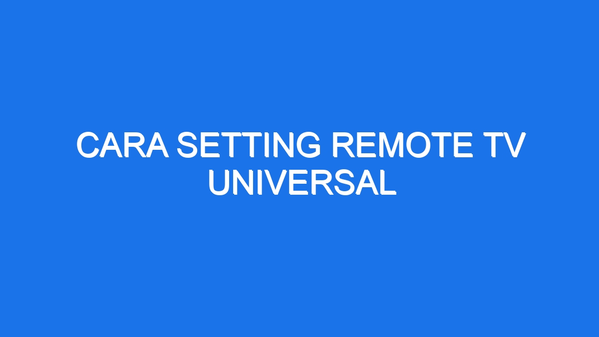 Cara Setting Remote Tv Universal