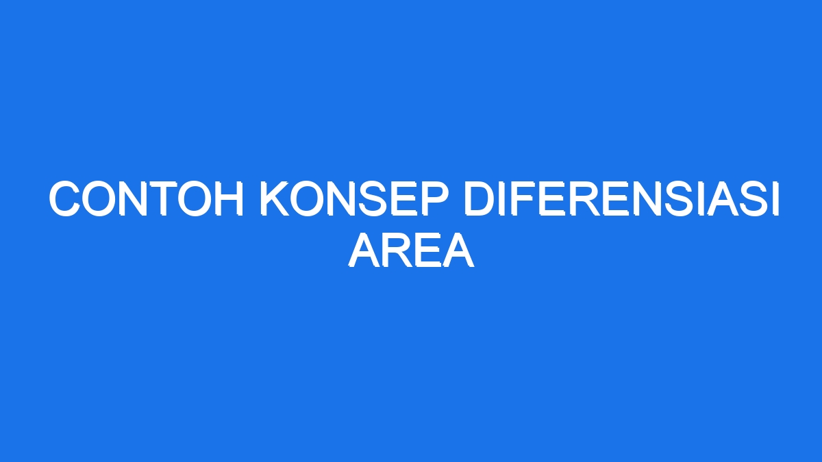 Contoh Konsep Diferensiasi Area