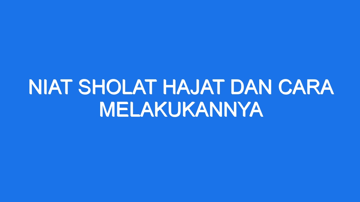 Niat Sholat Hajat Dan Cara Melakukannya - Ilmiah