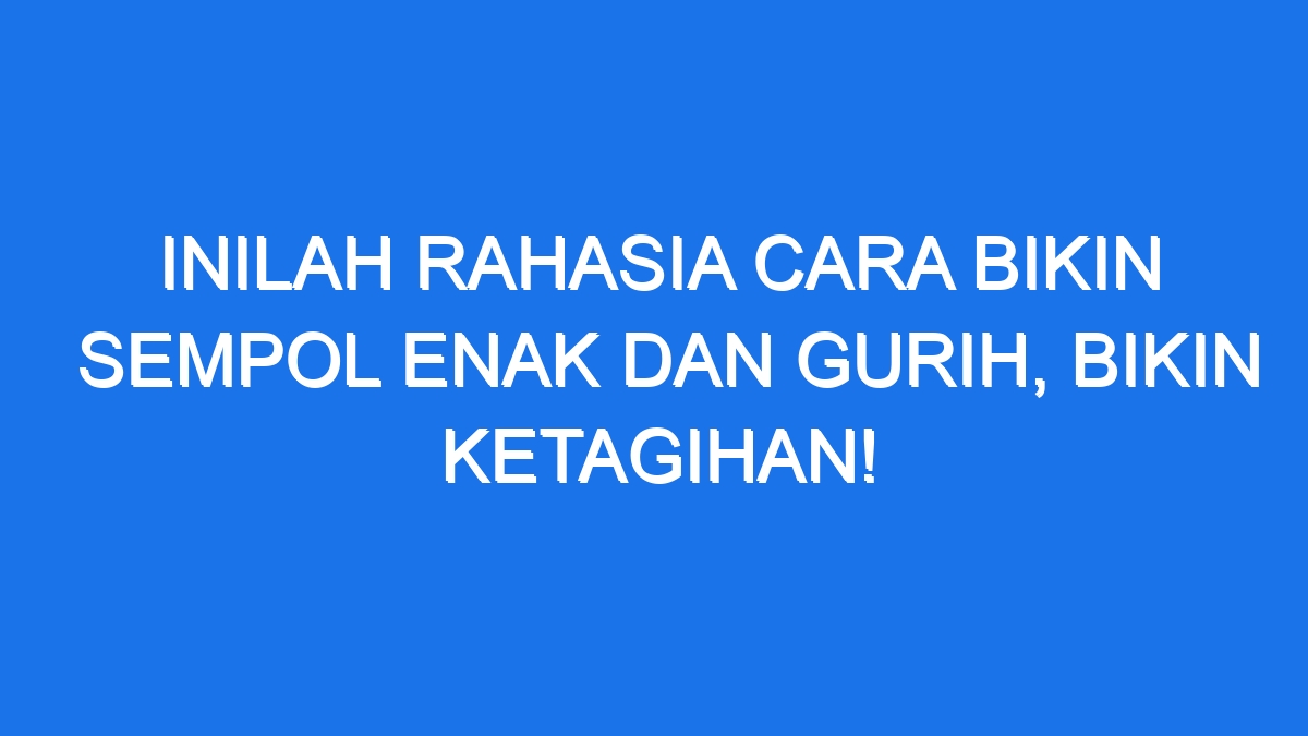 Inilah Rahasia Cara Bikin Sempol Enak Dan Gurih Bikin Ketagihan