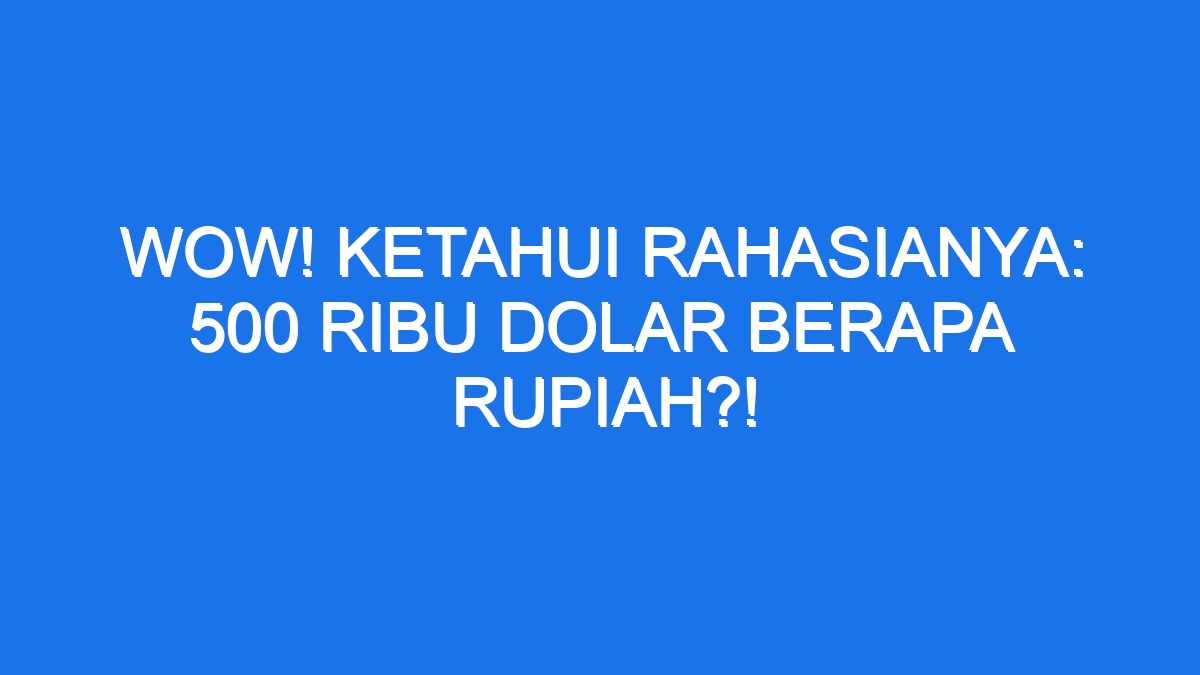 3 juta 500 ribu dolar berapa rupiah